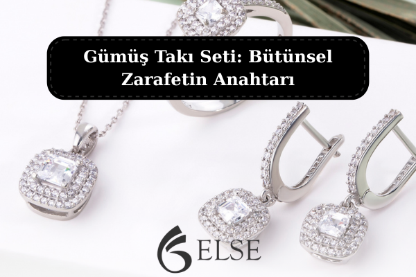 Gümüş Takı Seti: Bütünsel Zarafetin Anahtarı
