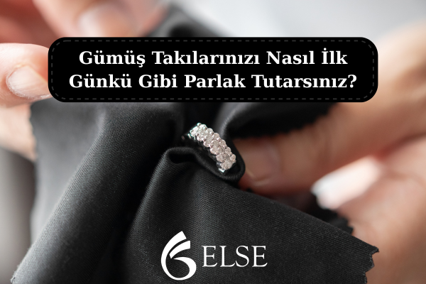 Gümüş Takılarınızı Nasıl İlk Günkü Gibi Parlak Tutarsınız?