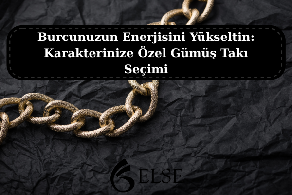 Burcunuzun Enerjisini Yükseltin: Karakterinize Özel Gümüş Takı Seçimi